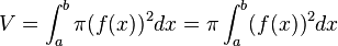 V = \int_{a}^{b}\pi(f(x))^2dx = \pi\int_{a}^{b}(f(x))^2dx 