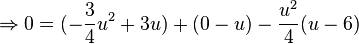 \Rightarrow 0=(-\frac{3}{4}u^2+3u)+(0-u)-\frac{u^2}{4}(u-6)