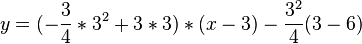 y=(-\frac{3}{4}*3^2+3*3)*(x-3)-\frac{3^2}{4}(3-6)