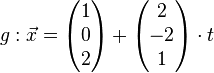 g: \vec x= \left( \begin{matrix} 1\\0\\2 \end{matrix}\right)+\left( \begin{matrix} 2\\-2\\1 \end{matrix}\right) \cdot t 