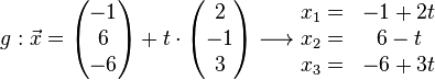 g: \vec x= \left( \begin{matrix} -1\\6\\-6 \end{matrix}\right)+t \cdot \left( \begin{matrix} 2\\-1\\3 \end{matrix}\right)\longrightarrow \begin{matrix}
x_{1}= & -1+2t \\
x_{2}= & 6-t \\
x_{3}= & -6+3t
\end{matrix}