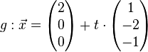 g: \vec x= \left( \begin{matrix} 2\\0\\0 \end{matrix}\right)+t \cdot \left( \begin{matrix} 1\\-2\\-1 \end{matrix}\right)