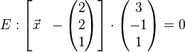 E: \begin{bmatrix}
\vec x      & -\left( \begin{matrix} 2\\2\\1 \end{matrix}\right)      \\
\end{bmatrix} \cdot \left( \begin{matrix} 3\\-1\\1 \end{matrix}\right) =0