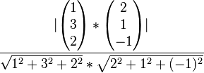 \dfrac{|\begin{pmatrix}1\\3\\2\end{pmatrix}*\begin{pmatrix}2\\1\\-1\end{pmatrix}|}{\sqrt{1^2+3^2+2^2}*\sqrt{2^2+1^2+(-1)^2}}