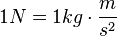 1N=1kg \cdot {m \over s^2}