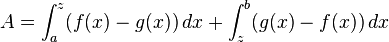 A= \int_{a}^{z} (f(x)-g(x))\, dx + \int_{z}^{b} (g(x)-f(x))\, dx