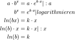  \begin{align}
a \cdot b^{x} &= a \cdot e^{k \cdot x} |:a \\
b^{x} &= e^{k \cdot x} |logarithmieren \\
ln(bx) &= k \cdot x \\
ln(b) \cdot x &= k \cdot x |:x \\
ln(b) &= k
\end{align} 