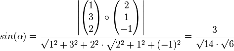 sin(\alpha)=\dfrac{ \left|\begin{pmatrix}1\\3\\2\end{pmatrix} \circ \begin{pmatrix}2\\1\\-1\end{pmatrix} \right|}{\sqrt{1^2+3^2+2^2} \cdot \sqrt{2^2+1^2+(-1)^2}} = \dfrac{3}{\sqrt{14} \cdot \sqrt{6}}