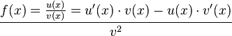 
f(x)= {u(x) \over v(x)}= u'(x)\cdot v(x)-{u(x)\cdot v'(x)} \over v^2
