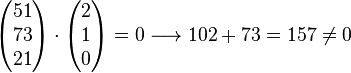\left( \begin{matrix} 51\\73\\21 \end{matrix}\right) \cdot \left( \begin{matrix} 2\\1\\0 \end{matrix}\right) = 0 \longrightarrow 102+73= 157 \ne 0