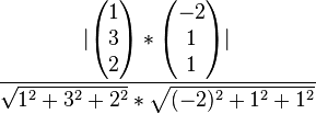 \dfrac{|\begin{pmatrix}1\\3\\2\end{pmatrix}*\begin{pmatrix}-2\\1\\1\end{pmatrix}|}{\sqrt{1^2+3^2+2^2}*\sqrt{(-2)^2+1^2+1^2}}