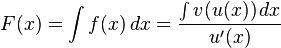 F(x)=\int f (x)\,dx ={\int v(u(x))\,dx \over{u'(x)}}