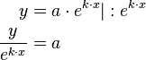  \begin{align}
y &=a \cdot e^{k \cdot x} |:e^{k \cdot x} \\
\frac{y}{e^{k \cdot x}} &=a
\end{align} 