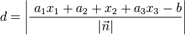 d= \left| \frac{\ a_1x_1+a_2+x_2+a_3x_3-b}{\left|\vec{n} \right|} \right| 