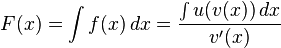 F(x)=\int f (x)\,dx ={\int u(v(x))\,dx \over{v'(x)}}