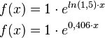  \begin{align}
f(x) &=1 \cdot e^{ln(1,5) \cdot x} \\
f(x) &=1 \cdot e^{0,406 \cdot x}
\end{align} 