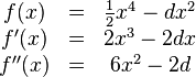 
\begin{matrix}
f(x)&=& {1 \over 2} x^4-dx^2 \\

f'(x)&=& 2x^3-2dx \\
f''(x)&=& 6x^2-2d 
\end{matrix}
