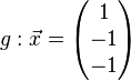 g: \vec x= \left( \begin{matrix} 1\\-1\\-1 \end{matrix}\right)