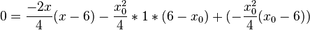 0=\frac{-2x}{4}(x-6)-\frac{x_0^2}{4}*1*(6-x_0)+(-\frac{x_0^2}{4} (x_0-6))