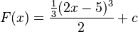 F(x)={{1 \over3}(2x-5)^3 \over2}+c